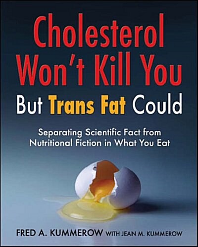 Cholesterol Wont Kill You, but Trans Fat Could (Paperback)