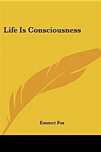 Life Is Consciousness (Paperback)