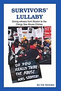 Survivors Lullaby: Giving Witness from Boston to the Clergy Sex Abuse Crimes (Paperback)