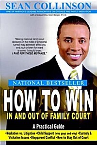 How to Win in and Out of Family Court: A Practical Guide (Paperback)