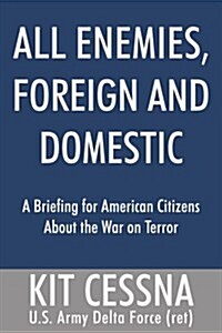 All Enemies, Foreign and Domestic: A Briefing for American Citizens about the War on Terror (Paperback)