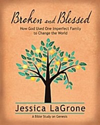 Broken and Blessed - Womens Bible Study Participant Book: How God Used One Imperfect Family to Change the World (Paperback)