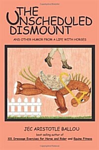 The Unscheduled Dismount: And Other Humor from a Life with Horses (Paperback)