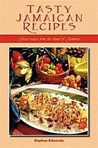 Tasty Jamaican Recipes: Great Recipes from the Island of Jamaica (Paperback)