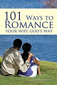 101 Ways to Romance Your Wife Gods Way (Paperback)