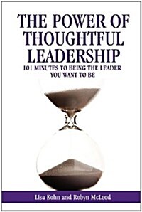 The Power of Thoughtful Leadership: 101 Minutes to Being the Leader You Want to Be (Paperback)