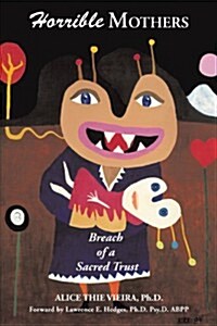 Horrible Mothers: Breach of a Sacred Trust (Paperback)