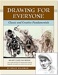 Drawing for Everyone: Classic and Creative Fundamentals (Paperback)