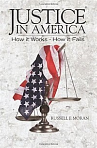 Justice in America: How It Works - How It Fails (Paperback)
