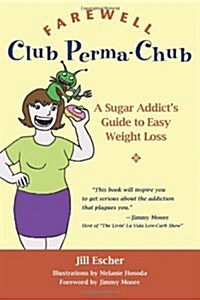 Farewell, Club Perma-Chub: A Sugar Addicts Guide to Easy Weight Loss (Paperback)