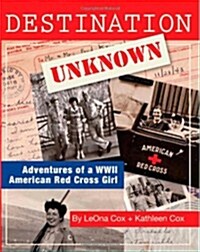 Destination Unknown: Adventures of a WWII American Red Cross Girl (Paperback)