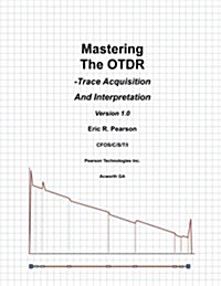 Mastering the Otdr: Trace Acquisition and Interpretation (Paperback)