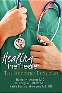 Healing the Healer: The Addicted Physician (Paperback)