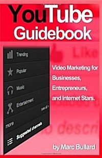 Youtube Guidebook: Video Marketing for Businesses, Entrepreurs, and Internet Stars (2012 Version) (Paperback)