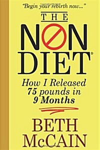 The Non-Diet: How I Released 75 Pounds in 9 Months (Paperback)