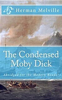 The Condensed Moby Dick: Abridged for the Modern Reader (Paperback)