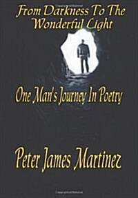 From Darkness To The Wonderful Light: One Mans Journey in Poetry (Volume 1) (Paperback)