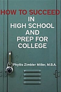 How to Succeed in High School and Prep for College (Paperback)