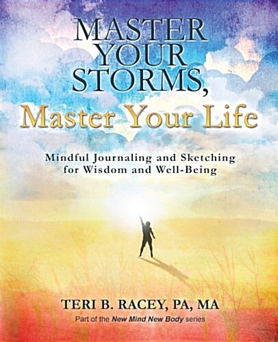 Master Your Storms, Master Your Life: Mindful Journaling and Sketching for Wisdom and Well-Being (Paperback)