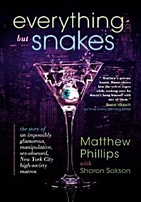 Everything But Snakes: The Story of an Impossibly Glamorous, Manipulative, Sex-Obsessed, New York City High-Society Matron (Hardcover)