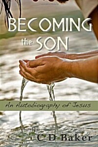 Becoming the Son: An Autobiography of Jesus (Paperback)
