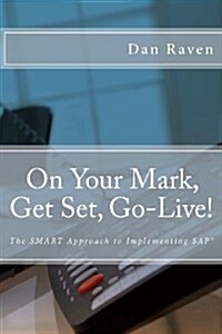 On Your Mark, Get Set, Go-Live!: The Smart Approach to Implementing SAP (Paperback)