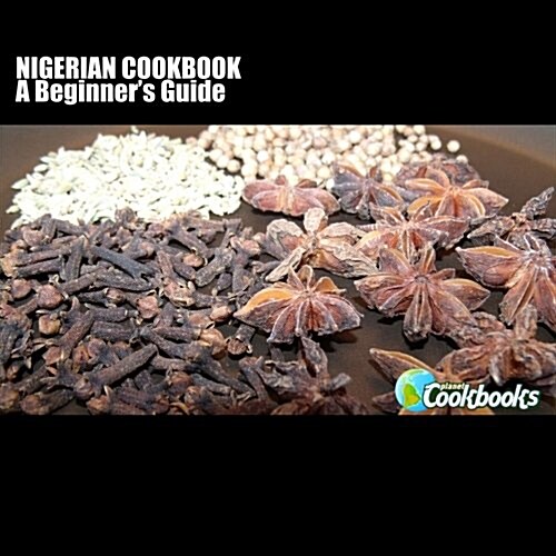 Nigerian Cookbook: A Beginners Guide (Paperback)