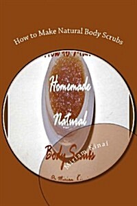 How to Make Natural Body Scrubs (Paperback)