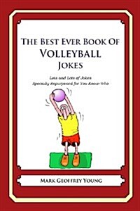 The Best Ever Book of Volleyball Jokes: Lots and Lots of Jokes Specially Repurposed for You-Know-Who (Paperback)