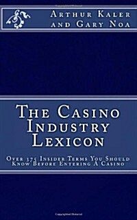 The Casino Industry Lexicon Over 375 Insider Terms You Should Know Before Enter (Paperback)