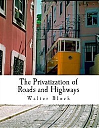 The Privatization of Roads and Highways: Human and Economic Factors (Paperback)