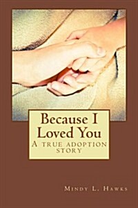 Because I Loved You: A true adoption story (Paperback)