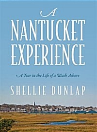 A Nantucket Experience: A Year in the Life of a Wash Ashore (Hardcover)