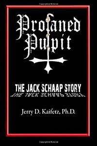 Profaned Pulpit: The Jack Schaap Story (Paperback)