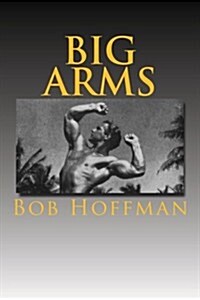 Big Arms: How To Develop Them (Paperback)