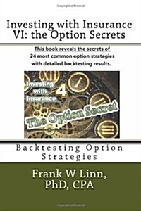 Investing with Insurance VI: the Option Secrets: Backtesting Option Strategies (Paperback)