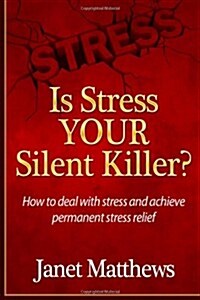 Is Stress Your Silent Killer?: How to Deal with Stress and Achieve Permanent Stress Relief (Paperback)