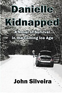 Danielle Kidnapped: A Novel of Survival in the Coming Ice Age (Paperback)