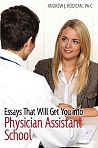 Essays That Will Get You into Physician Assistant School (Paperback)