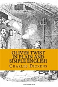 Oliver Twist In Plain and Simple English: Includes Study Guide, Complete Unabridged Book, Historical Context, Biography and Character Index (Paperback)