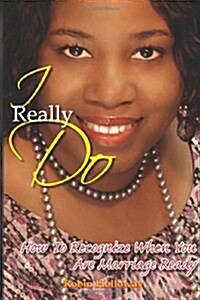 I Really Do: How to Recognize When You Are Marriage Ready (Paperback)