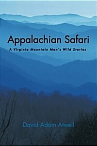 Appalachian Safari: A Virginia Mountain Mans Wild Stories (Paperback)