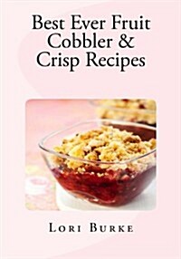 Best Ever Fruit Cobbler & Crisp Recipes (Paperback)