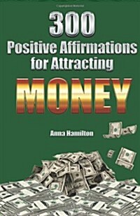 300 Positive Affirmations for Attracting Money (Paperback)