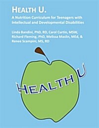 Health U.: A Nutrition Curriculum for Teenagers with Intellectual and Developmental Disabilities (Paperback)