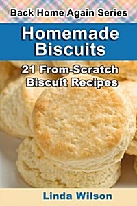 Homemade Biscuits: 21 From-Scratch Biscuit Recipes (Paperback)