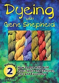 [수입] Dyeing with Gene Shepherd DVD2: Volume 2: How to Dye with Acid Dyes; Spots and Textures, Pots and Casseroles