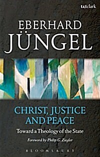 Christ, Justice and Peace : Toward a Theology of the State (Paperback)