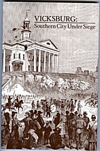 Vicksburg, Southern City Under Siege: William Lovelace Fosters Letter Describing the Defense and Surrender of the Confederate Fortress on the Mississ (Paperback)