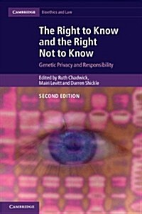 The Right to Know and the Right Not to Know : Genetic Privacy and Responsibility (Hardcover, 2 Revised edition)